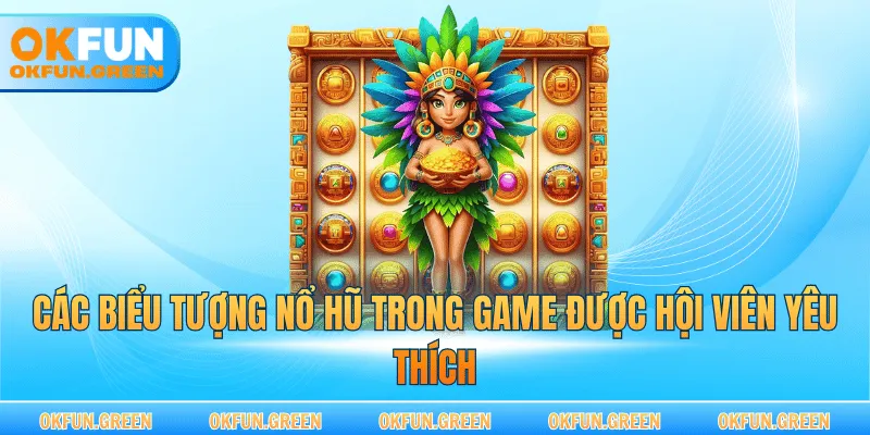 Các biểu tượng nổ hũ trong game được hội viên yêu thích
