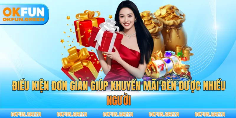 Điều kiện đơn giản giúp khuyến mãi đến được nhiều người